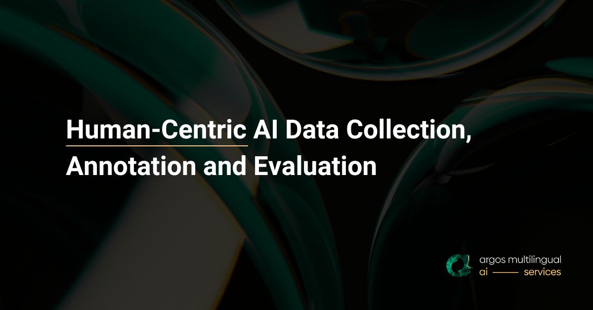 Human-Centric AI Data Collection, Annotation and Evaluation